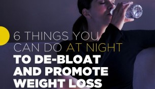 6 Things You Can Do At Night to De-Bloat And Promote Weight Loss