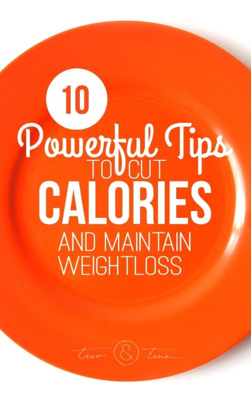 10 Powerful Tips for Cutting Calories and Maintaining Weightloss