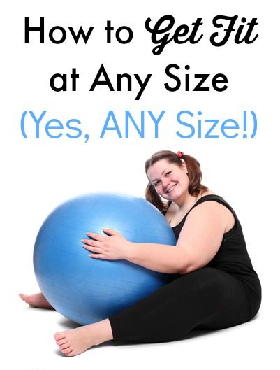 How To Get Fit At Any Size For Sure