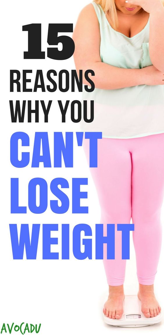  15 Common Reasons Why You Can’t Lose Weight 