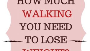 HOW MUCH WALKING YOU NEED TO LOSE WEIGHT