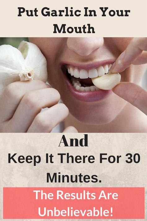 Put Garlic In Your Mouth And Keep It There For 30 Minutes. The Results Are Unbelievable