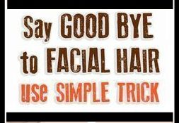 SAY GOODBYE TO FACIAL HAIR USE SIMPLE TRICK