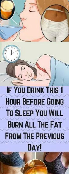 If You Drink This 1 Hour Before Going To Sleep You Will Burn All The Fat From The Previous Day!