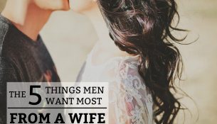 The 5 Things Men Want Most from a Wife