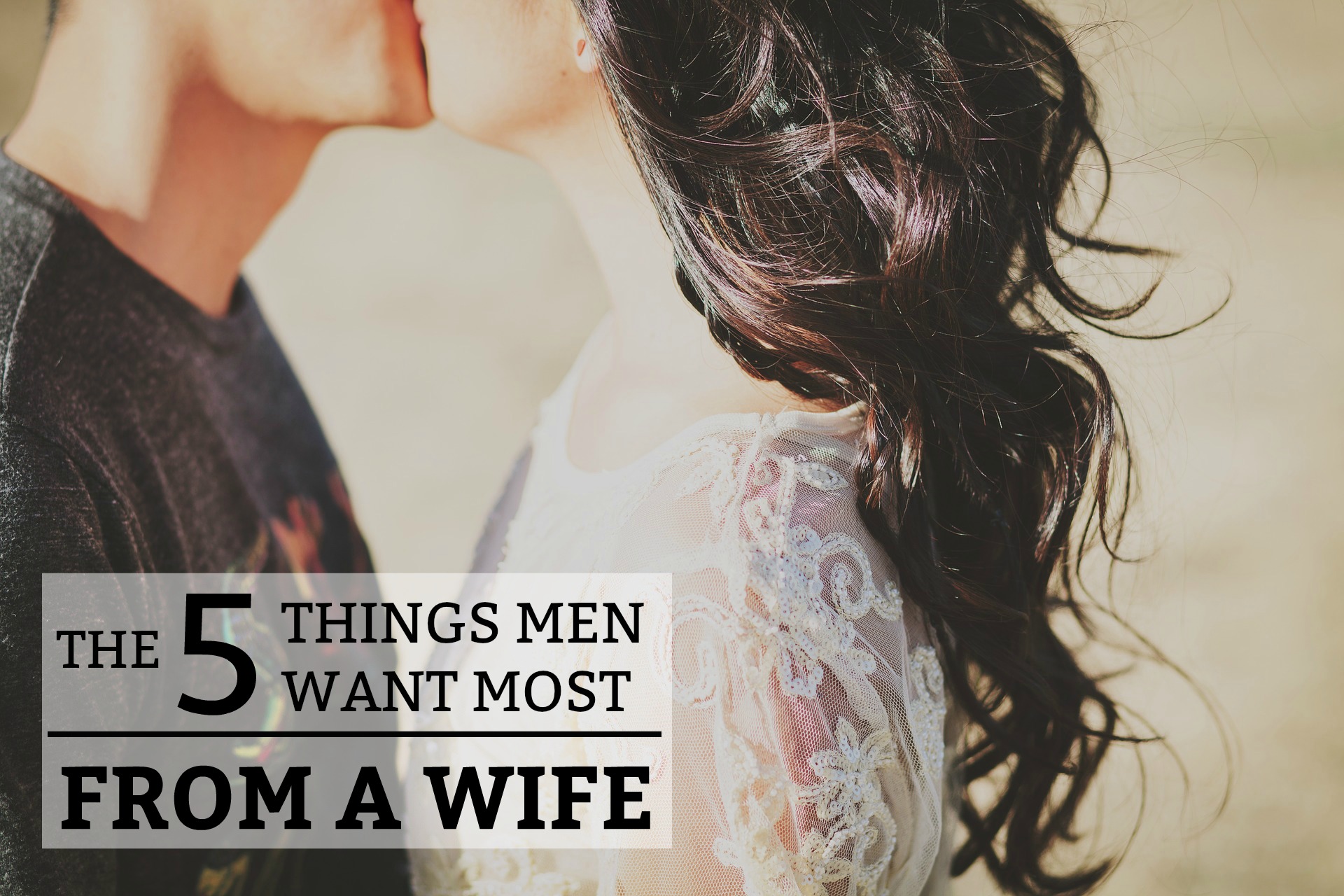 The 5 Things Men Want Most from a Wife