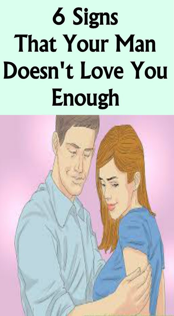 6 SIGNS THAT YOUR MAN DOESN’T LOVE YOU ENOUGH