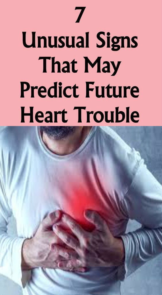 7 UNUSUAL SIGNS THAT MAY PREDICT FUTURE HEART TROUBLE