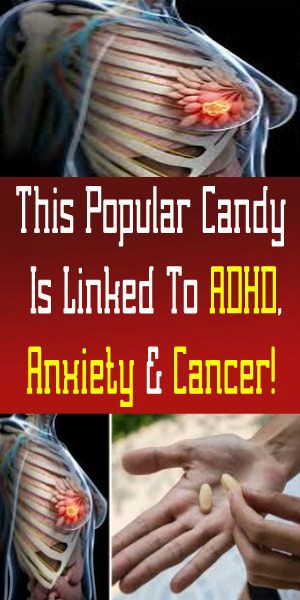 This Popular Candy Is Linked To ADHD, Anxiety & Cancer!