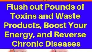 Do THIS Gastrointestinal Cleanse to Flush out Pounds of Toxins and Waste Products, Boost Your Energy, and Reverse Chronic Diseases
