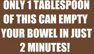 Only 1 Tablespoon Of This Mixture Can Empty Your Bowel In Just 2 Minutes!