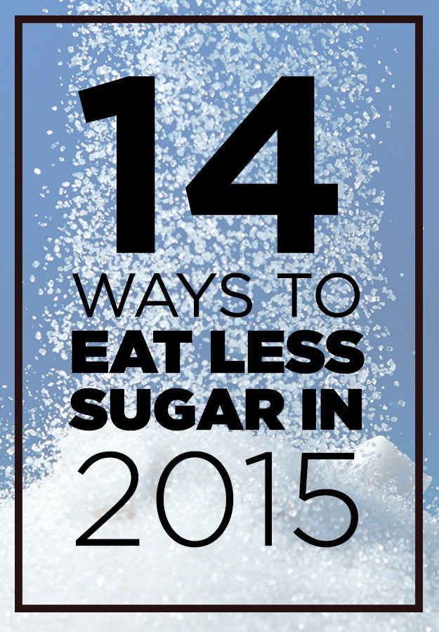 14 Ways To Eat Less Sugar In 2015