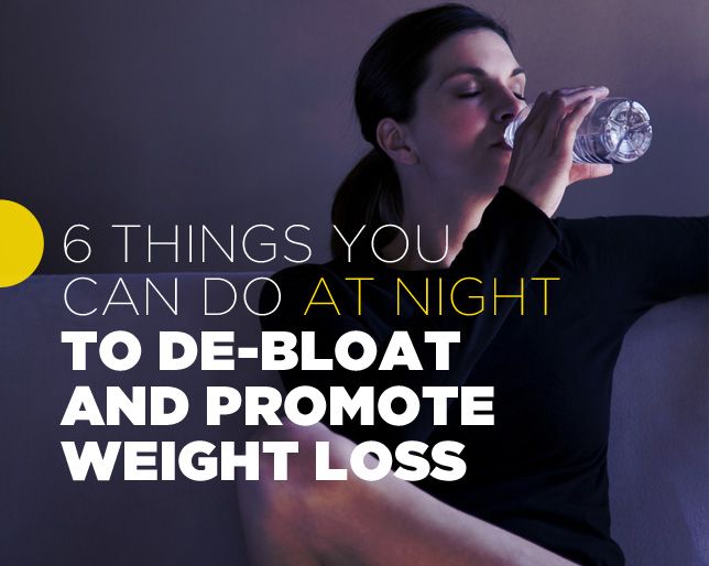 6 Things You Can Do At Night to De-Bloat And Promote Weight Loss