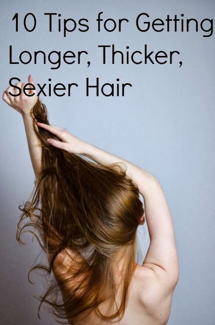 10 Tips for Getting Longer,Thicker, Sexier Hair