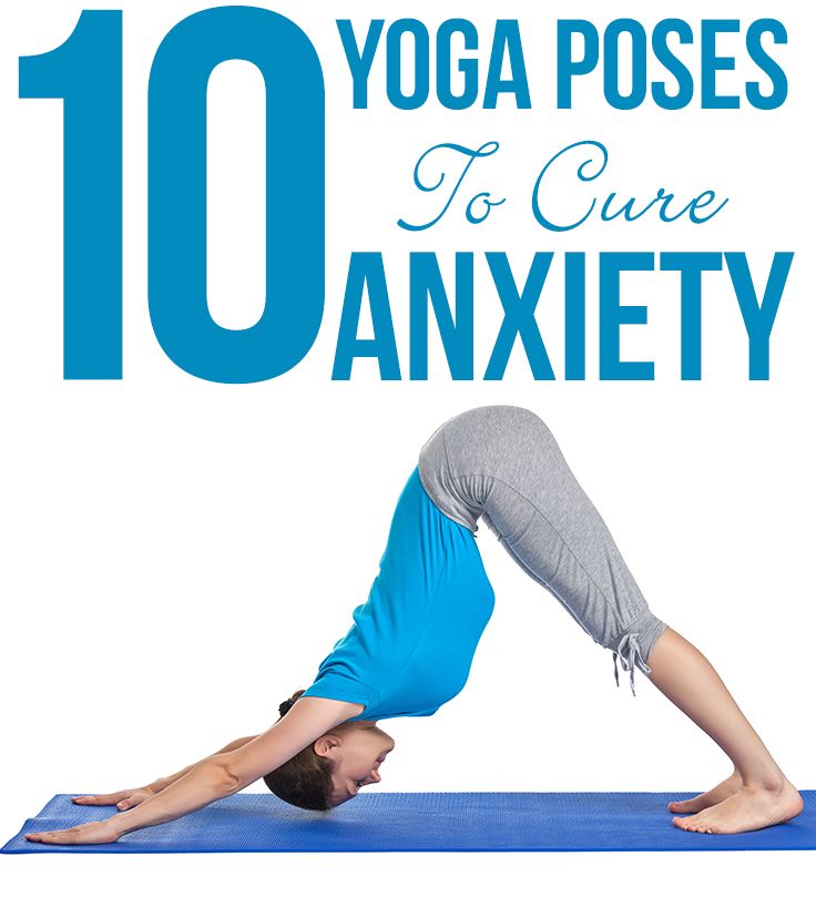 10 Effective Yoga Poses To Cure Anxiety