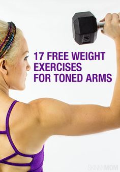 17 Free Weight Exercises for Toned Arms 17 Free Weight Exercises for Toned Arms