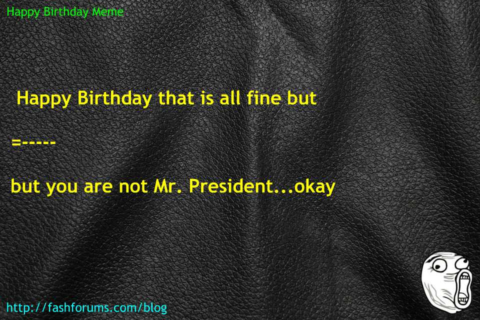 Happy birthday president meme 60 HAPPY BIRTHDAY MEME BEST EVER