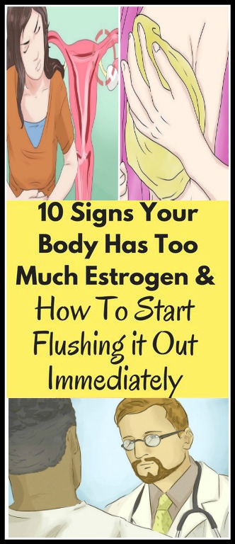Here Are 10 Signs Your Body Has Too Much Estrogen & How To Start Flushing It Out Immediately!!!